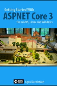 Getting Started with ASP.NET Core 3 for macOS, Linux, and Windows【電子書籍】[ Agus Kurniawan ]