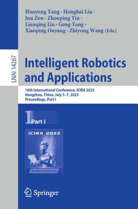 Intelligent Robotics and Applications 16th International Conference, ICIRA 2023, Hangzhou, China, July 5?7, 2023, Proceedings, Part I