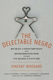 The Delectable Negro Human Consumption and Homoeroticism within US Slave Culture【電子書籍】[ Vincent Woodard ]