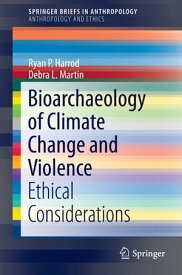 Bioarchaeology of Climate Change and Violence Ethical Considerations【電子書籍】[ Ryan P. Harrod ]