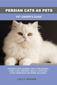 Persian Cats as Pets【電子書籍】[ Lolly Brown ]