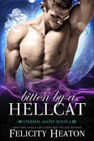 Bitten by a Hellcat (Eternal Mates Romance Series Book 6)【電子書籍】[ Felicity Heaton ]