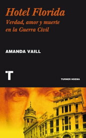 Hotel Florida Verdad, amor y muerte en la Guerra Civil【電子書籍】[ Amanda Vaill ]