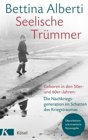 Seelische Tr?mmer Geboren in den 50er- und 60er-Jahren: Die Nachkriegsgeneration im Schatten des Kriegstraumas. Mit einem Nachwort von Anna Gamma. ?berarb. u. erweiterte Neuausgabe【電子書籍】[ Bettina Alberti ]