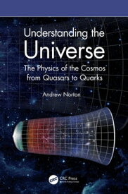 Understanding the Universe The Physics of the Cosmos from Quasars to Quarks【電子書籍】[ Andrew Norton ]