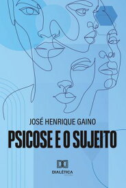 Psicose e o sujeito【電子書籍】[ Jos? Henrique Gaino ]