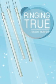 Ringing True【電子書籍】[ Robert Morrow ]