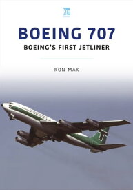 Boeing 707 Boeing's First Jetliner【電子書籍】[ Ron Mak ]