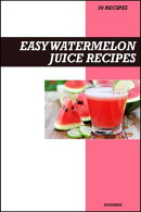Easy Watermelon Juice Recipe Book: Refreshing Hydrating Recipes for Summer Energy, Skin Glow, and Natural Detox