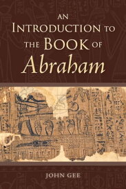 An Introduction to the Book of Abraham【電子書籍】[ John Gee ]