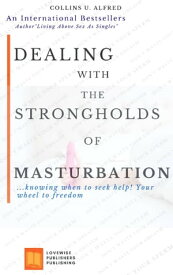 DEALING WITH THE STRONG HOLD OF MASTURBATION ..Knowing When To Seek Help! Your Wheel To Freedom【電子書籍】[ Collins U. Alfred ]
