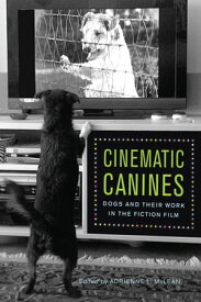 Cinematic Canines Dogs and Their Work in the Fiction Film【電子書籍】[ Adrienne L. McLean ]