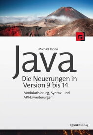Java ? die Neuerungen in Version 9 bis 14 Modularisierung, Syntax- und API-Erweiterungen【電子書籍】[ Michael Inden ]
