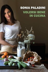 Volersi bene in cucina【電子書籍】[ Sonia Paladini ]