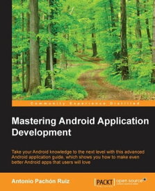 Mastering Android Application Development【電子書籍】[ Antonio Pachon Ruiz ]
