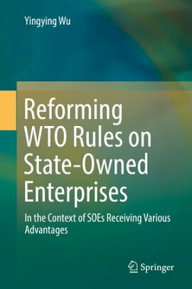Reforming WTO Rules on State-Owned Enterprises In the Context of SOEs Receiving Various Advantages