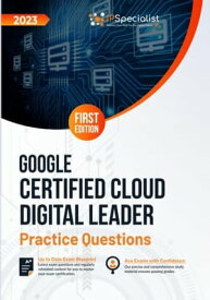 Google Certified Cloud Digital Leader: +100 Exam Practice Questions with Detailed Explanations and Reference Links: First Edition - 2023 Google Certified Cloud Digital Leader【電子書籍】[ IP Specialist ]