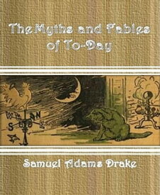 The Myths and Fables of To-Day【電子書籍】[ Samuel Adams Drake ]