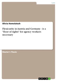 Flexicurity in Austria and Germany - is a 'floor of rights' for agency workers necessary is a floor of rights for agency workers necessary【電子書籍】[ Olivia Homolatsch ]