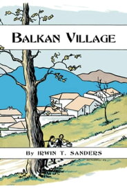 Balkan Village【電子書籍】[ Irwin T. Sanders ]