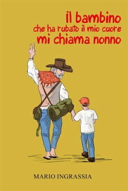 Il bambino che ha rubato il mio cuore mi chiama nonno【電子書籍】[ Mario Ingrassia ]