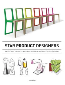 Star Product Designers Prototypes, Products, and Sketches from the World's Top Designers【電子書籍】[ Irene Alegre ]