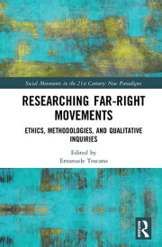 Researching Far-Right Movements Ethics, Methodologies, and Qualitative Inquiries【電子書籍】