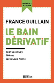 Le Bain d?rivatif ou D-Coolinway, 100 ans apr?s Louis Kuhne【電子書籍】[ France Guillain ]