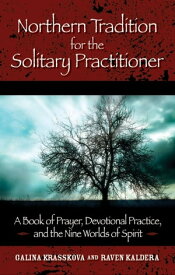Northern Tradition for the Solitary Practitioner A Book of Prayer, Devotional Practice, and the Nine Worlds of Spirit【電子書籍】[ Galina Krasskova ]