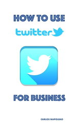 How to use Twitter for business【電子書籍】[ Carlos Napoleao ]