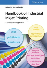 Handbook of Industrial Inkjet Printing A Full System Approach【電子書籍】