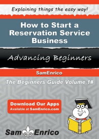 How to Start a Reservation Service Business How to Start a Reservation Service Business【電子書籍】[ Kasi Michael ]