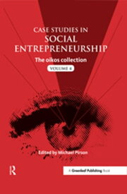 Case Studies in Social Entrepreneurship The oikos collection Vol. 4【電子書籍】