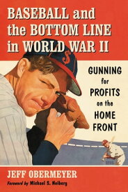 Baseball and the Bottom Line in World War II Gunning for Profits on the Home Front【電子書籍】[ Jeff Obermeyer ]