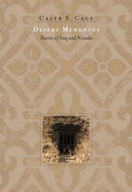 Desert Mementos Stories of Iraq and Nevada【電子書籍】[ Caleb S. Cage ]