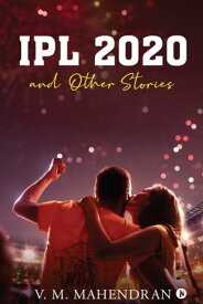 IPL 2020 and Other Stories【電子書籍】[ V. M. Mahendran ]
