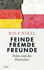 Feinde Fremde Freunde Polen und die Deutschen【電子書籍】[ Rolf Nikel ]