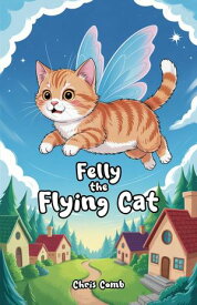 Felly the Flying Cat 【電子書籍】[ Chris Comb ]