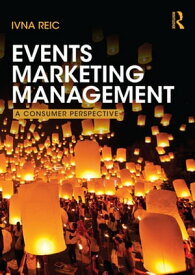 Events Marketing Management A consumer perspective【電子書籍】[ Ivna Reic ]