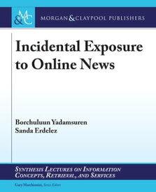 Incidental Exposure to Online News【電子書籍】[ Borchuluun Yadamsuren ]