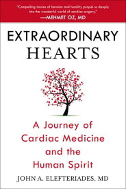 Extraordinary Hearts A Journey of Cardiac Medicine and the Human Spirit【電子書籍】[ John A. Elefteriades, MD ]