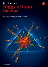 Higgs e il suo bosone【電子書籍】[ Ian Sample ]