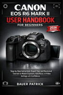 Canon EOS R6 Mark II User Handbook for Beginners