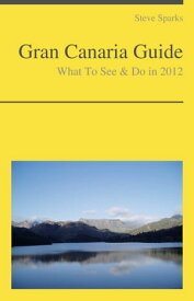 Gran Canaria, Canary Islands (Spain) Travel Guide - What To See & Do【電子書籍】[ Steve Sparks ]