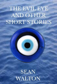 The Evil Eye and other Short Stories【電子書籍】[ Sean Walton ]