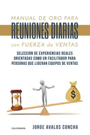 Manual de oro para reuniones diarias con fuerza de ventas【電子書籍】[ Jorge Avalos Concha ]