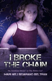 I Broke the Chain "An American Dream" or The Perfect Lie?【電子書籍】[ Mari Neli Bejarano Beltran ]