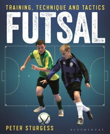 Futsal Training, Technique and Tactics【電子書籍】[ Mr. Peter Sturgess ]