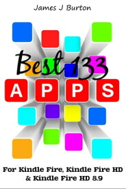BEST 133 APPS For Kindle Fire, Kindle Fire HD & Kindle Fire HD 8.9【電子書籍】[ James J. Burton ]