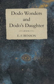 Dodo Wonders and Dodo's Daughter【電子書籍】[ E. F. Benson ]